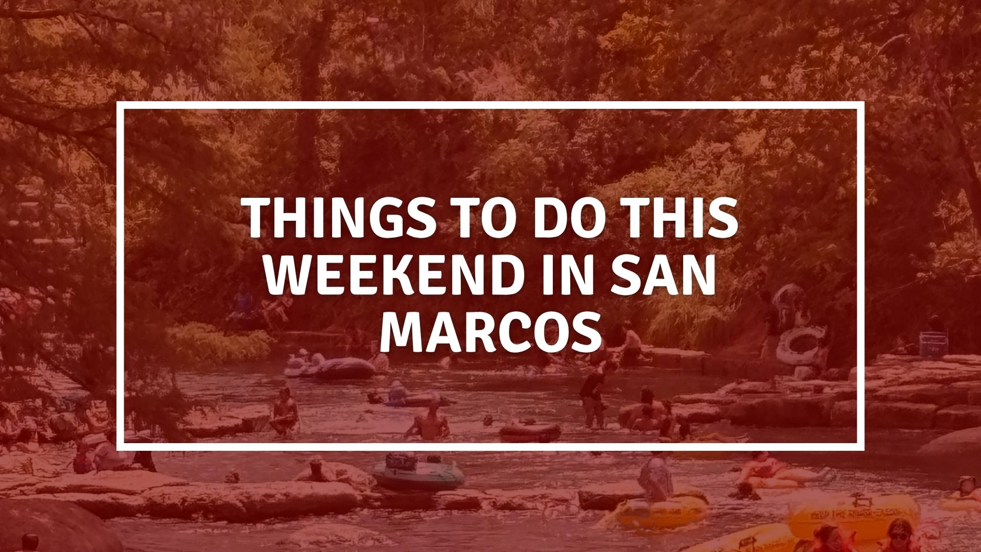 things to do in san marcos this weekend