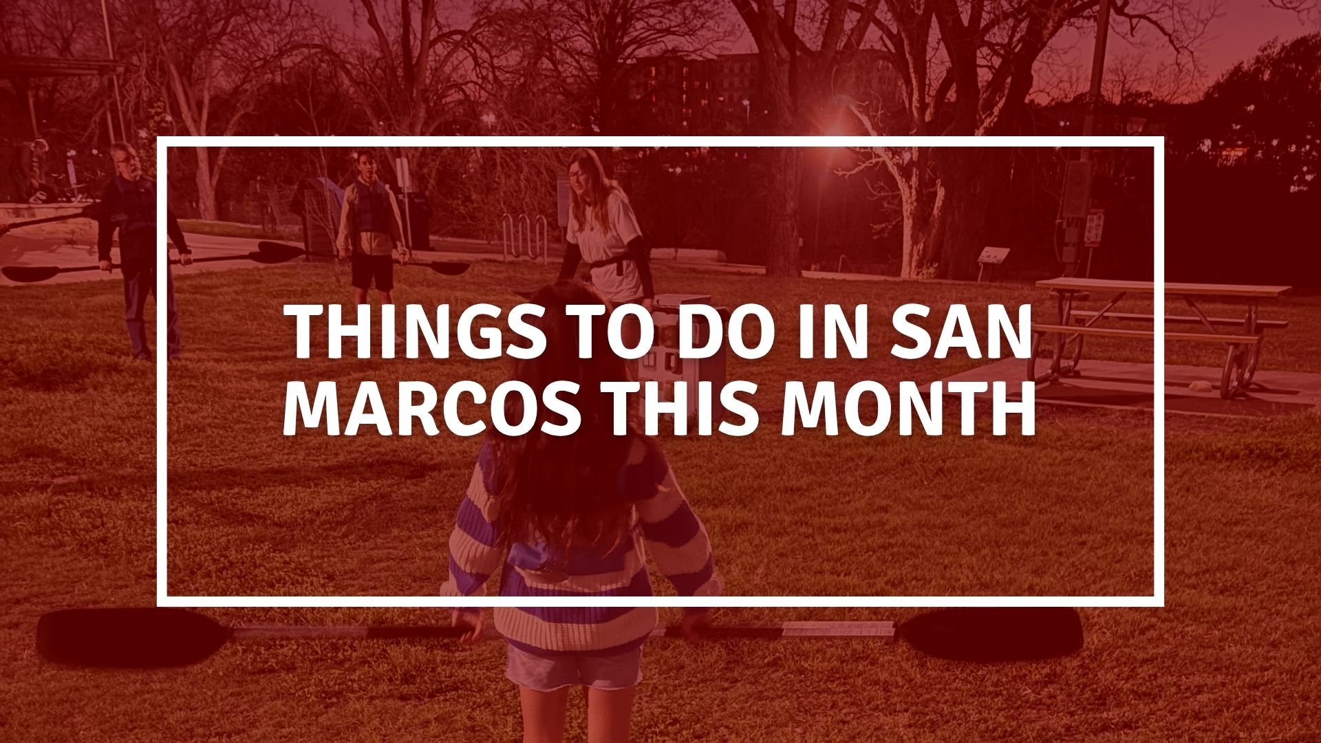 things to do this month in san marcos