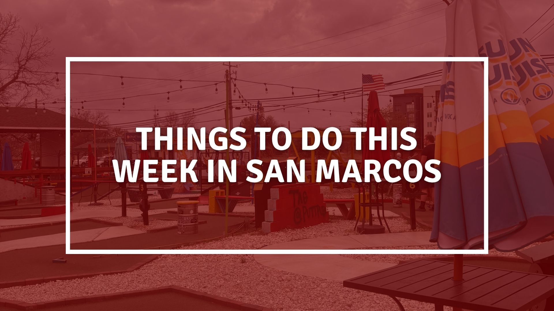 things to do this week in san marcos